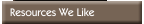 Resources We Like
